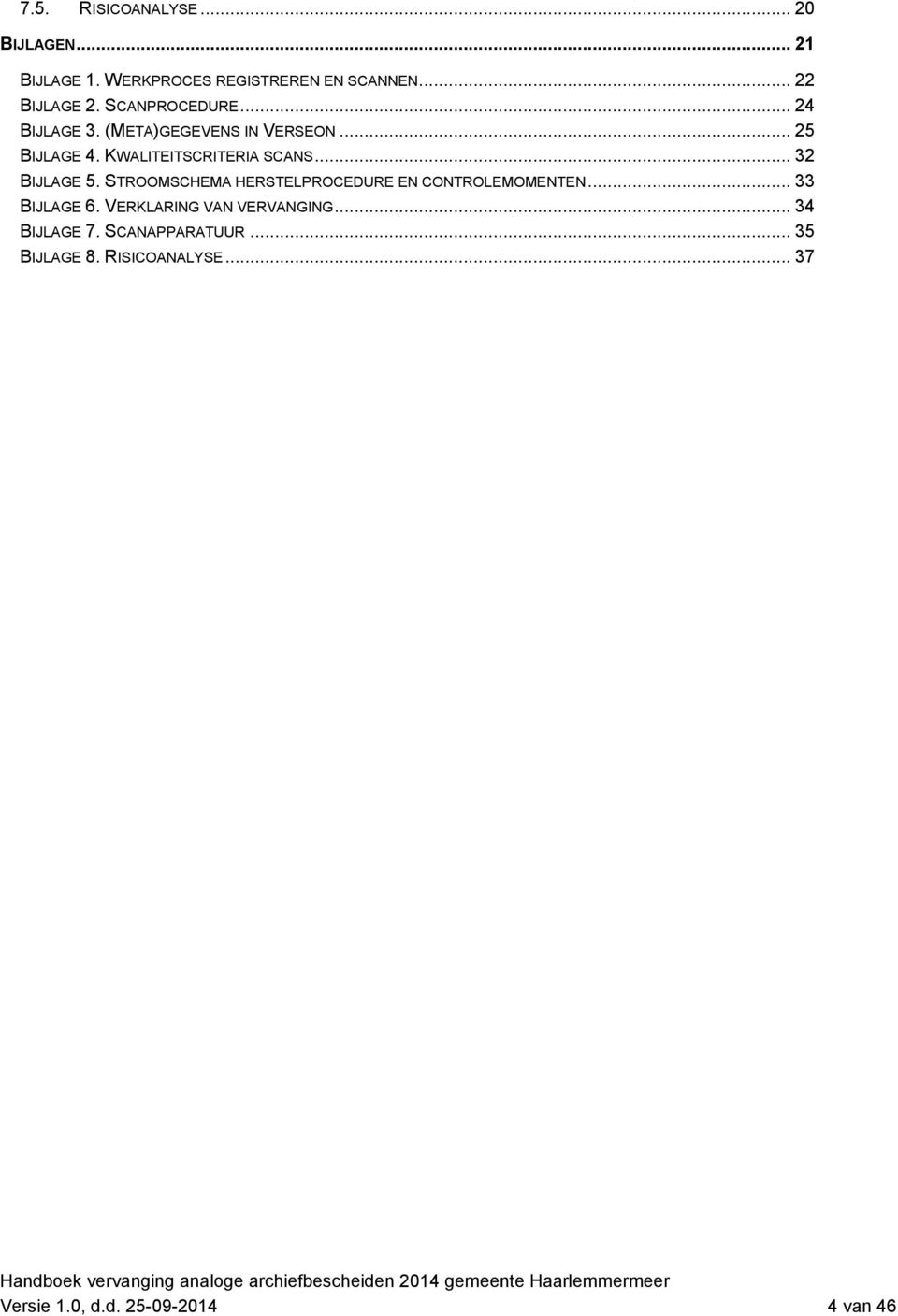 .. 32 BIJLAGE 5. STROOMSCHEMA HERSTELPROCEDURE EN CONTROLEMOMENTEN... 33 BIJLAGE 6.