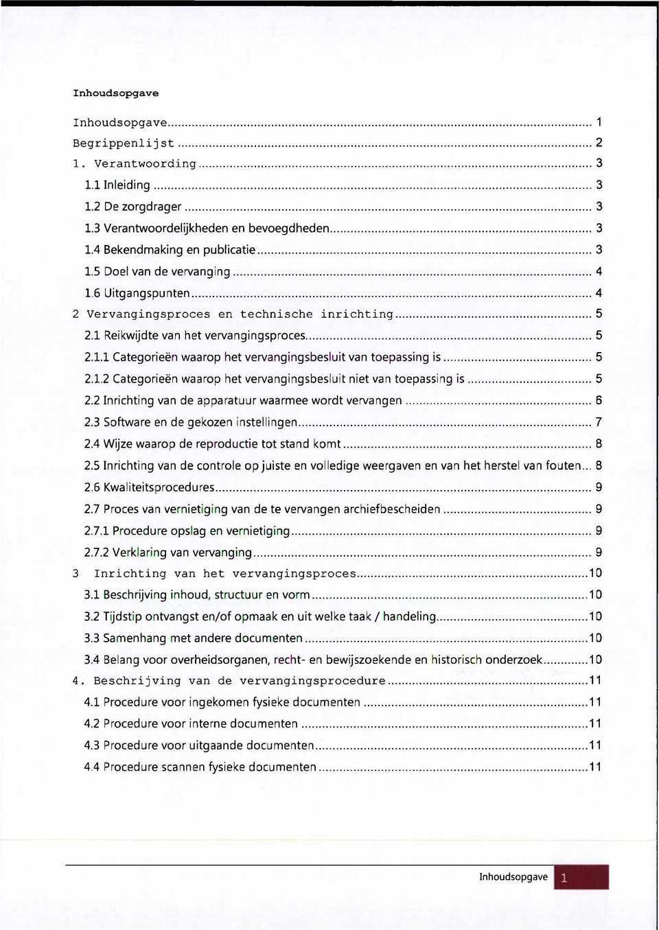 1.2 Categorieën waarop het vervangingsbesluit niet van toepassing is 5 2.2 Inrichting van de apparatuur waarmee wordt vervangen 6 2.3 Software en de gekozen instellingen 7 2.