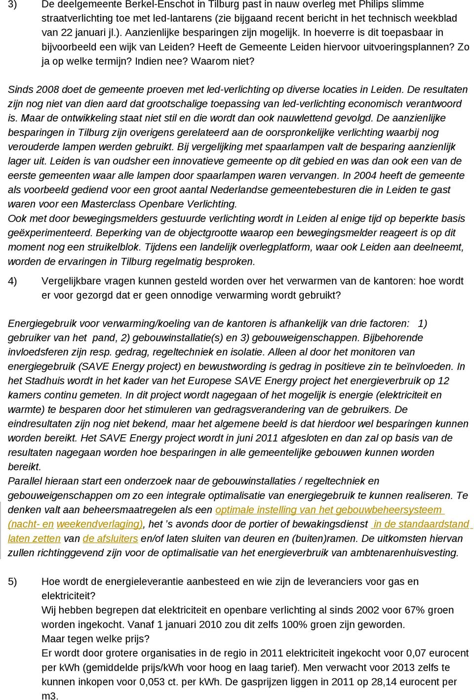 Sinds 2008 doet de gemeente proeven met led-verlichting op diverse locaties in Leiden.