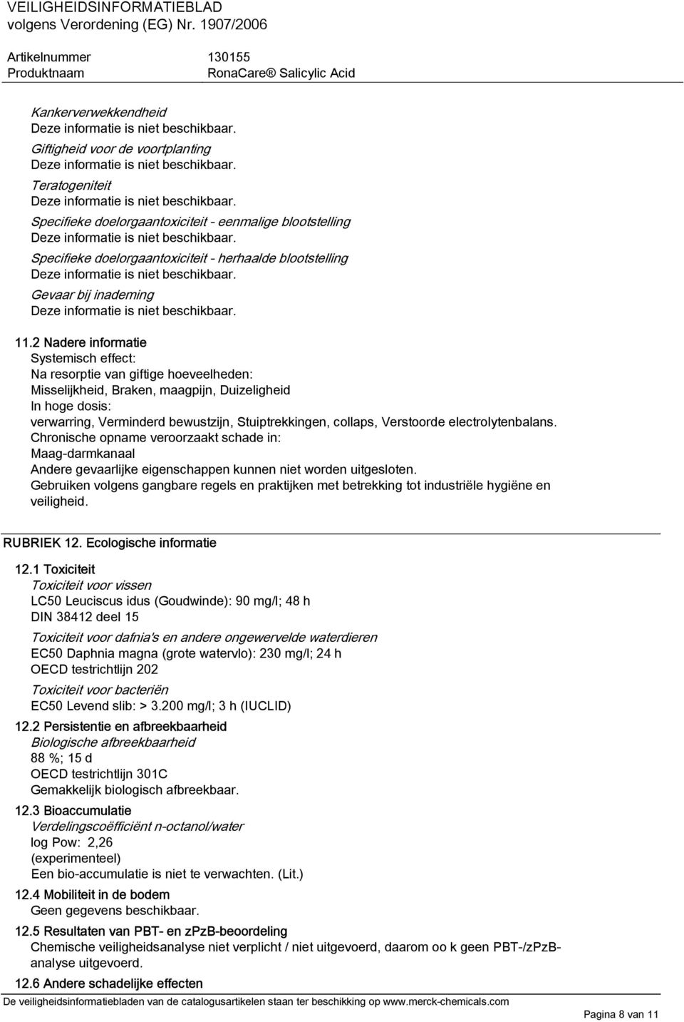 2 Nadere informatie Systemisch effect: Na resorptie van giftige hoeveelheden: Misselijkheid, Braken, maagpijn, Duizeligheid In hoge dosis: verwarring, Verminderd bewustzijn, Stuiptrekkingen, collaps,