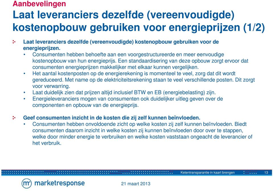 Een standaardisering van deze opbouw zorgt ervoor dat consumenten energieprijzen makkelijker met elkaar kunnen vergelijken.