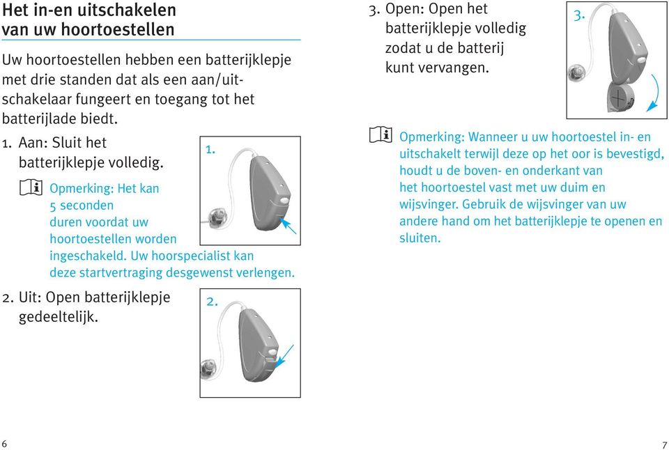 2. Uit: Open batterijklepje 2. gedeeltelijk. 3.