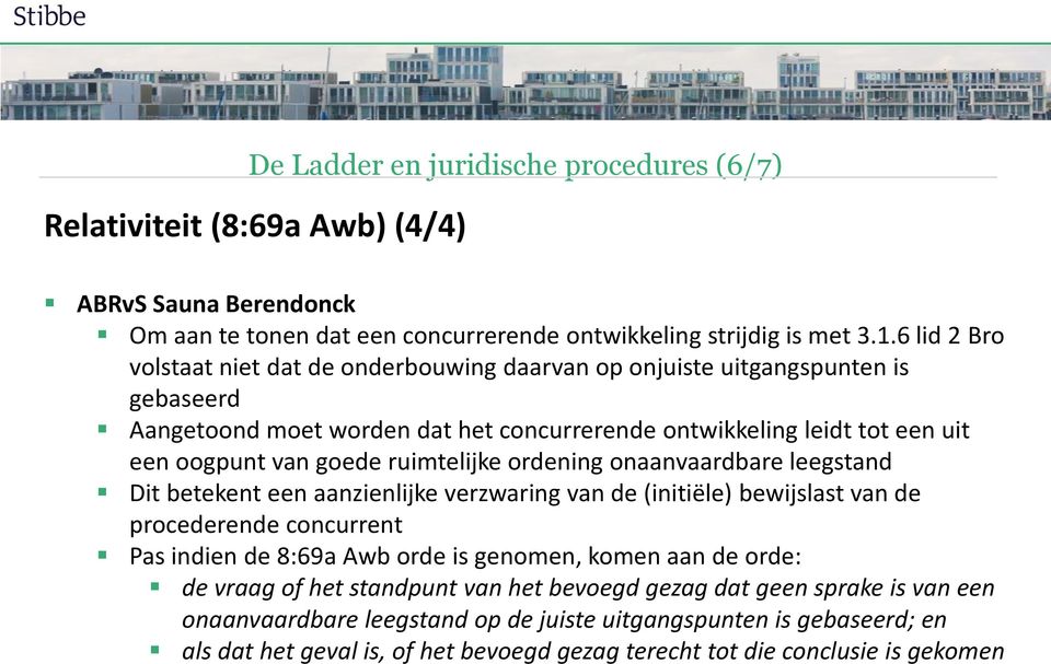 ruimtelijke ordening onaanvaardbare leegstand Dit betekent een aanzienlijke verzwaring van de (initiële) bewijslast van de procederende concurrent Pas indien de 8:69a Awb orde is genomen, komen aan