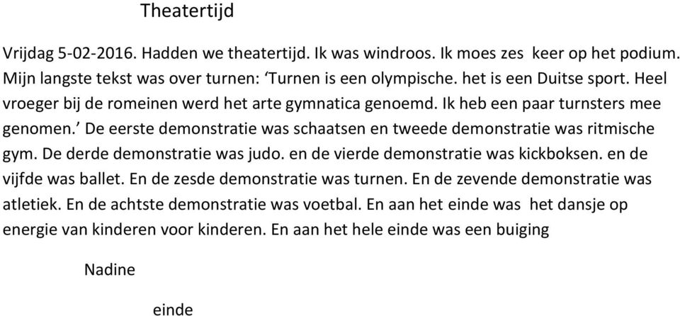 De eerste demonstratie was schaatsen en tweede demonstratie was ritmische gym. De derde demonstratie was judo. en de vierde demonstratie was kickboksen. en de vijfde was ballet.