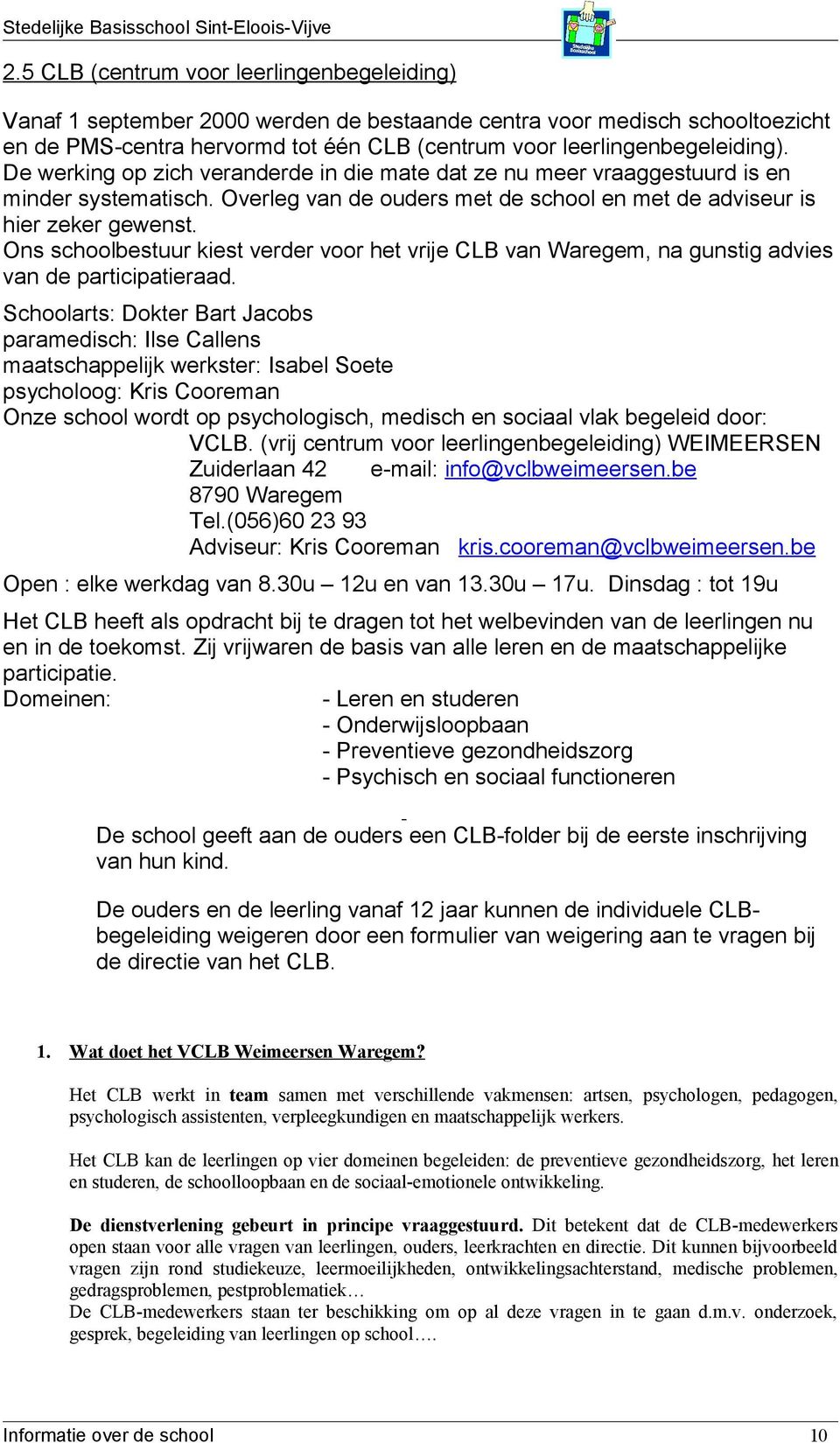 Ons schoolbestuur kiest verder voor het vrije CLB van Waregem, na gunstig advies van de participatieraad.