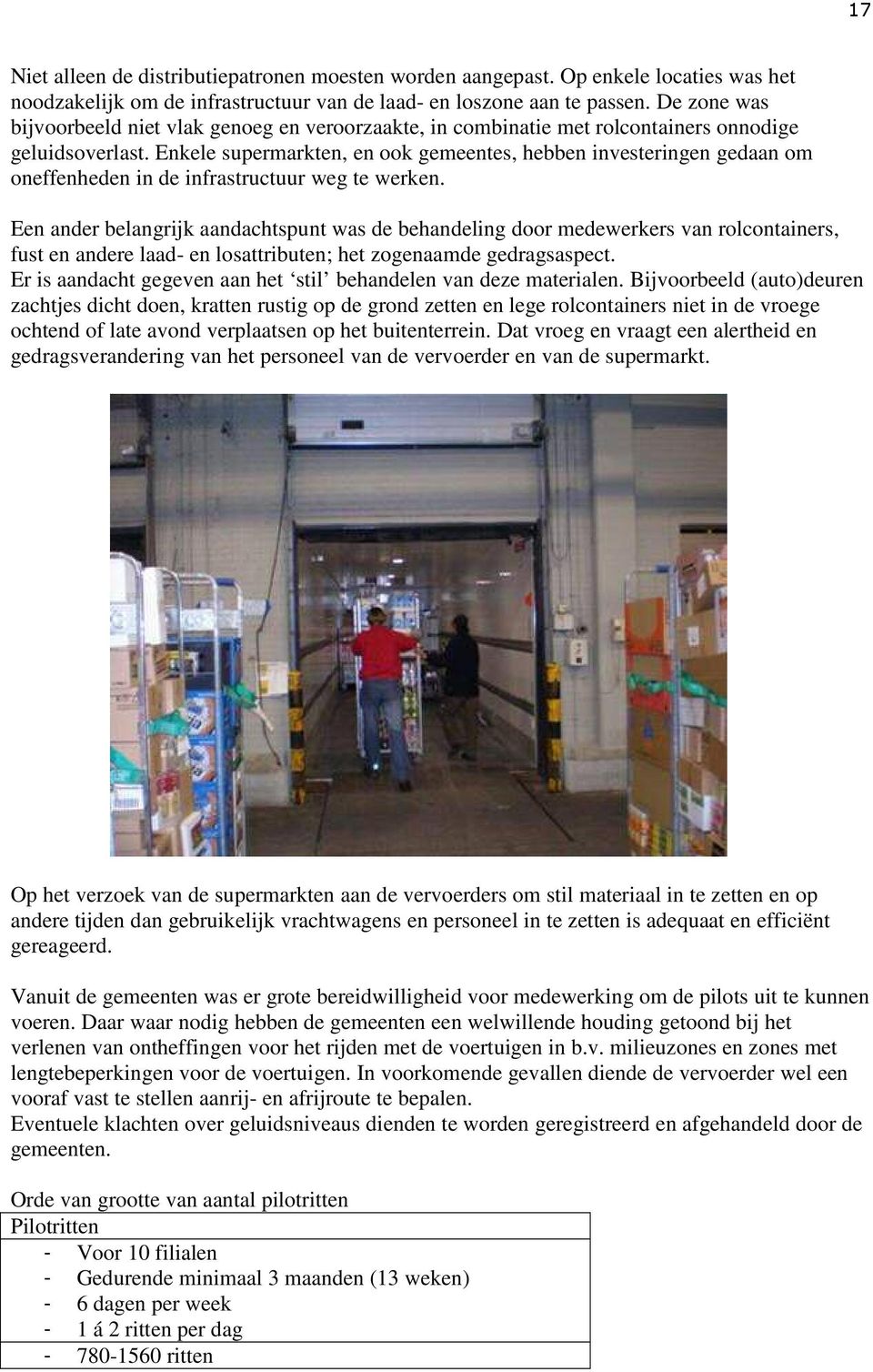 Enkele supermarkten, en ook gemeentes, hebben investeringen gedaan om oneffenheden in de infrastructuur weg te werken.