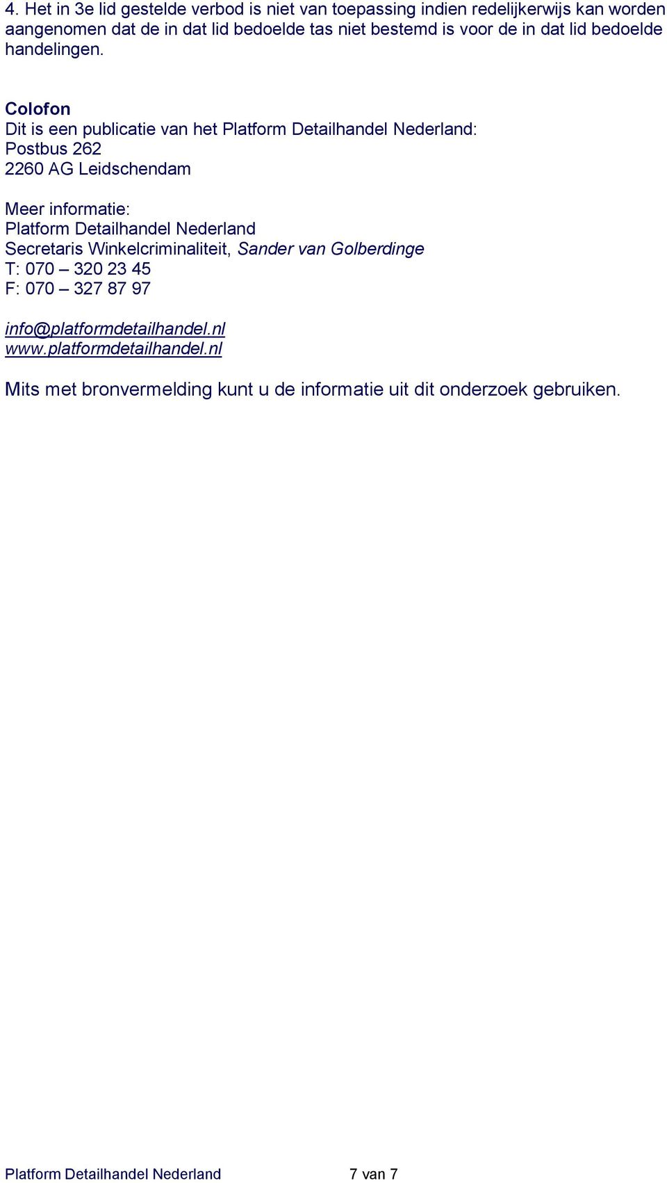 informatie: Platform Detailhandel Nederland Secretaris Winkelcriminaliteit, Sander van Golberdinge T: 070 320 23 45 F: 070 327 87 97