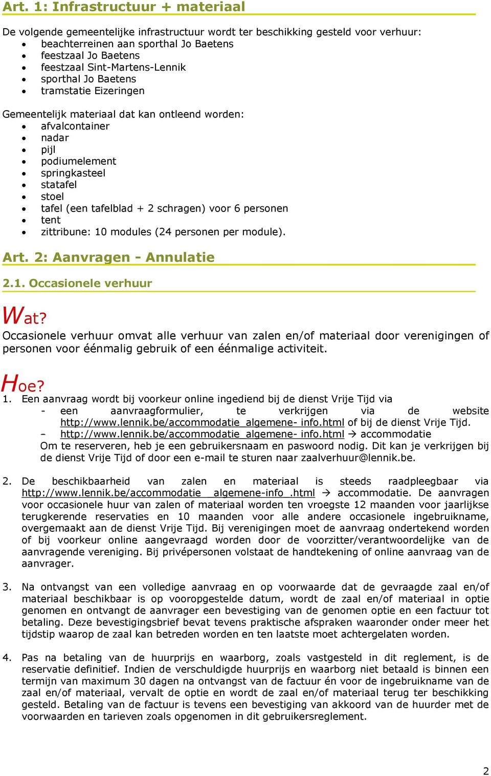 zittribune: 10 modules (24 personen per module). Art. 2: Anvrgen - Annultie 2.1. Occsionele verhuur Wt?