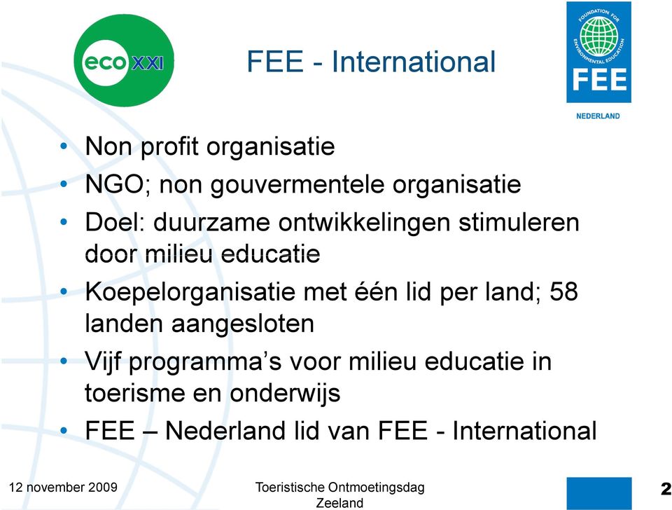 Koepelorganisatie met één lid per land; 58 landen aangesloten Vijf programma