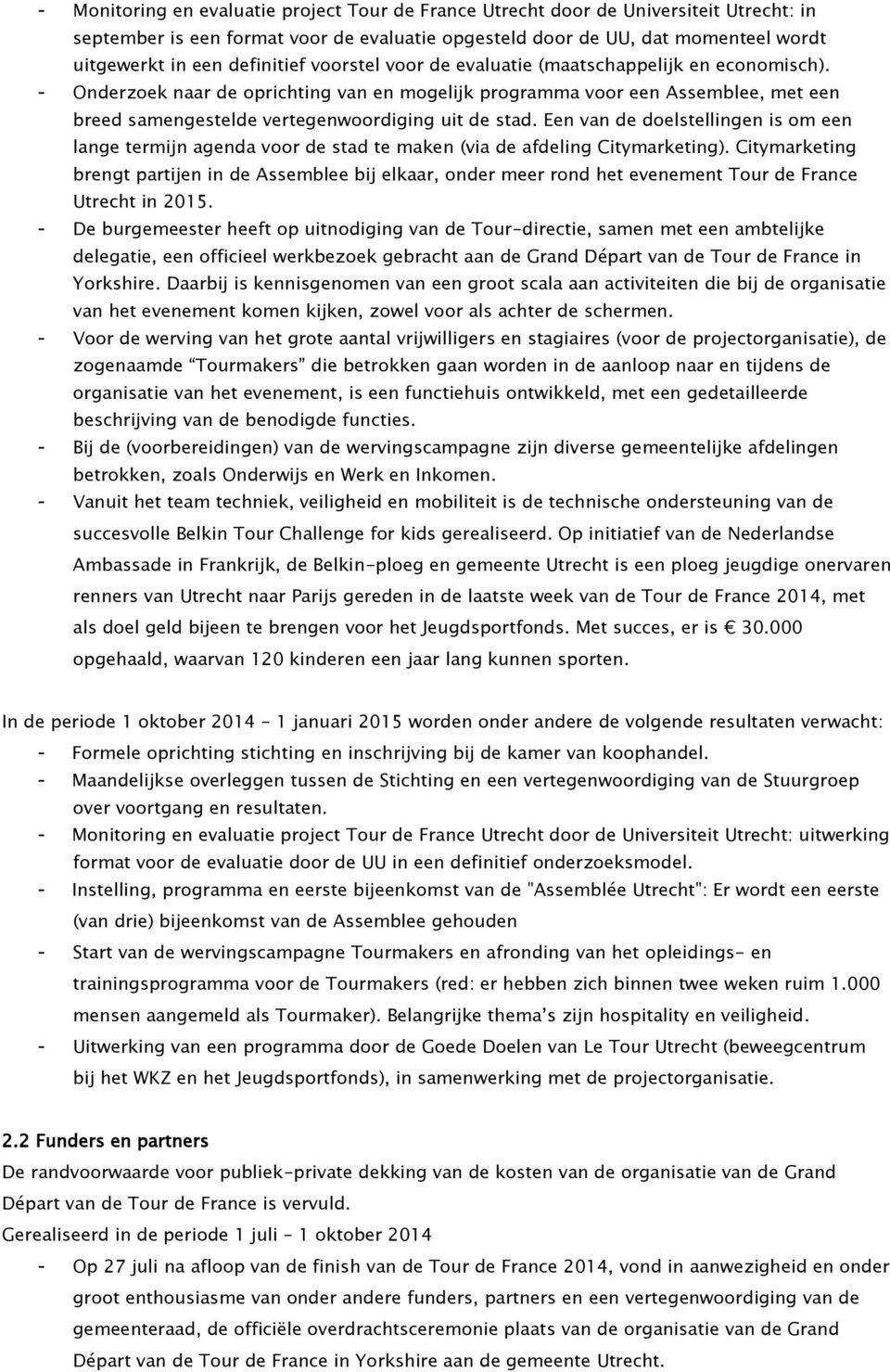 - Onderzoek naar de oprichting van en mogelijk programma voor een Assemblee, met een breed samengestelde vertegenwoordiging uit de stad.