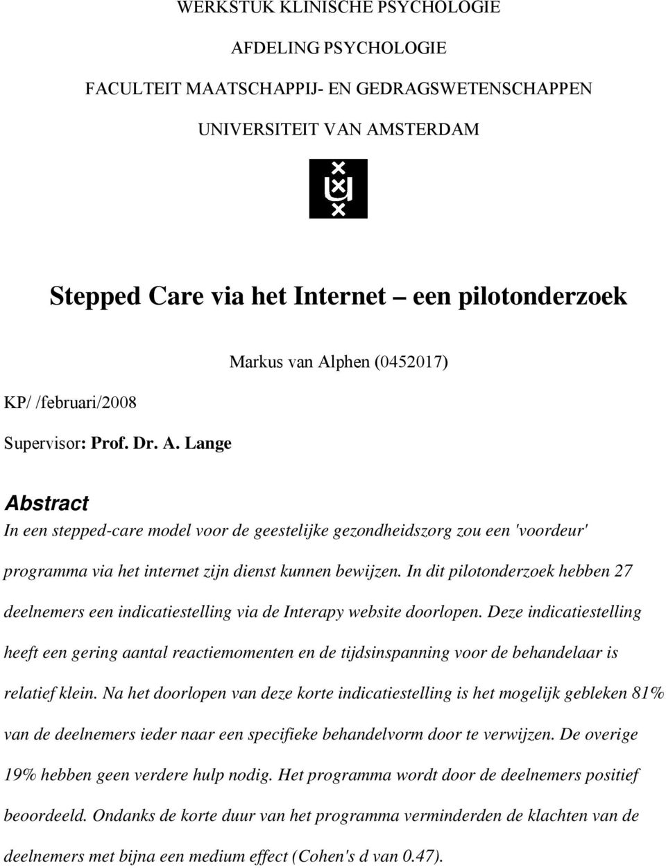 Lange Markus van Alphen (0452017) Abstract In een stepped-care model voor de geestelijke gezondheidszorg zou een 'voordeur' programma via het internet zijn dienst kunnen bewijzen.