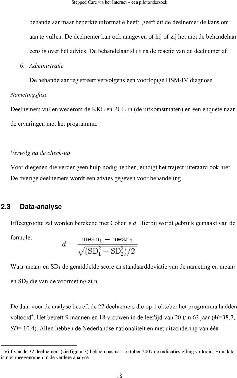 Nametingsfase Deelnemers vullen wederom de KKL en PUL in (de uitkomstmaten) en een enquete naar de ervaringen met het programma.