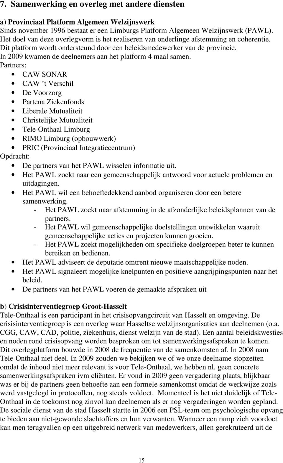 In 2009 kwamen de deelnemers aan het platform 4 maal samen.