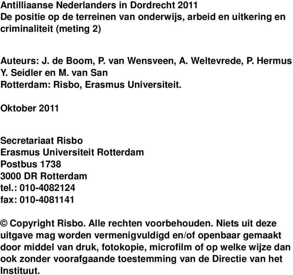 Oktober 2011 Secretariaat Risbo Erasmus Universiteit Rotterdam Postbus 1738 3000 DR Rotterdam tel.: 010-4082124 fax: 010-4081141 Copyright Risbo.
