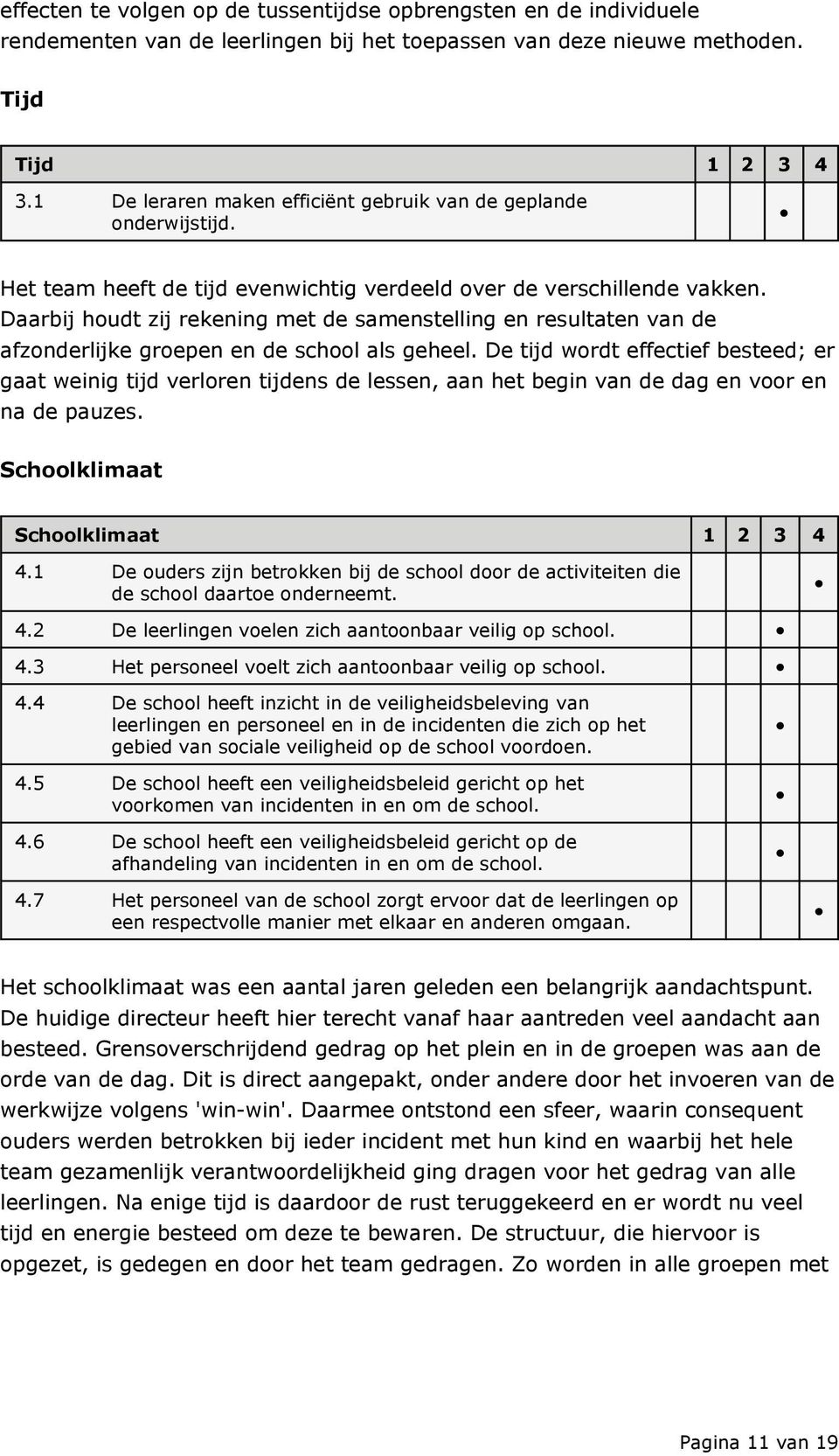 Daarbij houdt zij rekening met de samenstelling en resultaten van de afzonderlijke groepen en de school als geheel.