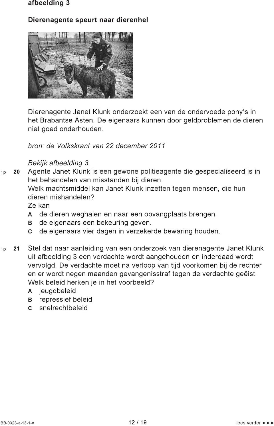 1p 20 Agente Janet Klunk is een gewone politieagente die gespecialiseerd is in het behandelen van misstanden bij dieren.