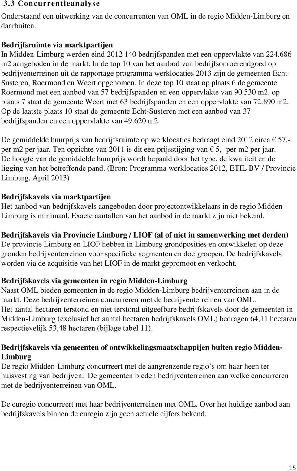 In de top 10 van het aanbod van bedrijfsonroerendgoed op bedrijventerreinen uit de rapportage programma werklocaties 2013 zijn de gemeenten Echt- Susteren, Roermond en Weert opgenomen.