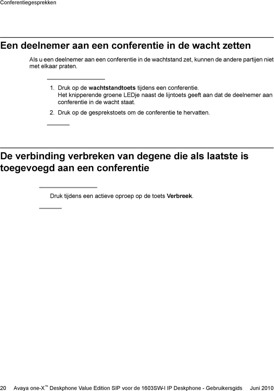 Het knipperende groene LEDje naast de lijntoets geeft aan dat de deelnemer aan conferentie in de wacht staat. 2.