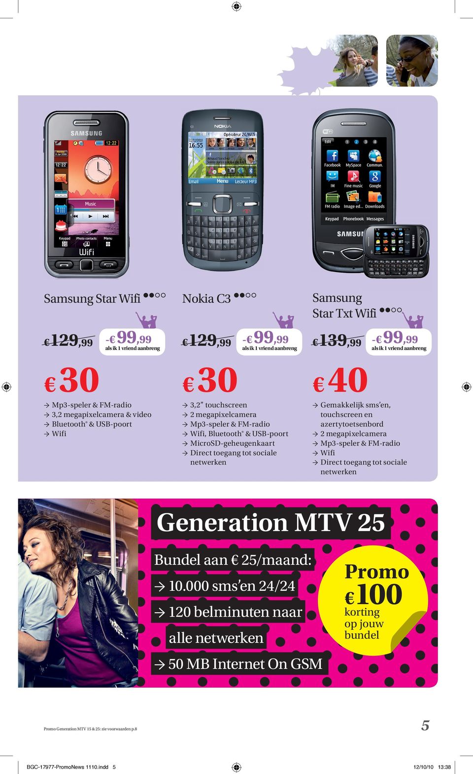 touchscreen en azertytoetsenbord 2 megapixelcamera Mp3-speler & FM-radio Wifi Direct toegang tot sociale netwerken Generation MTV 25 Bundel aan 25/maand: 10.