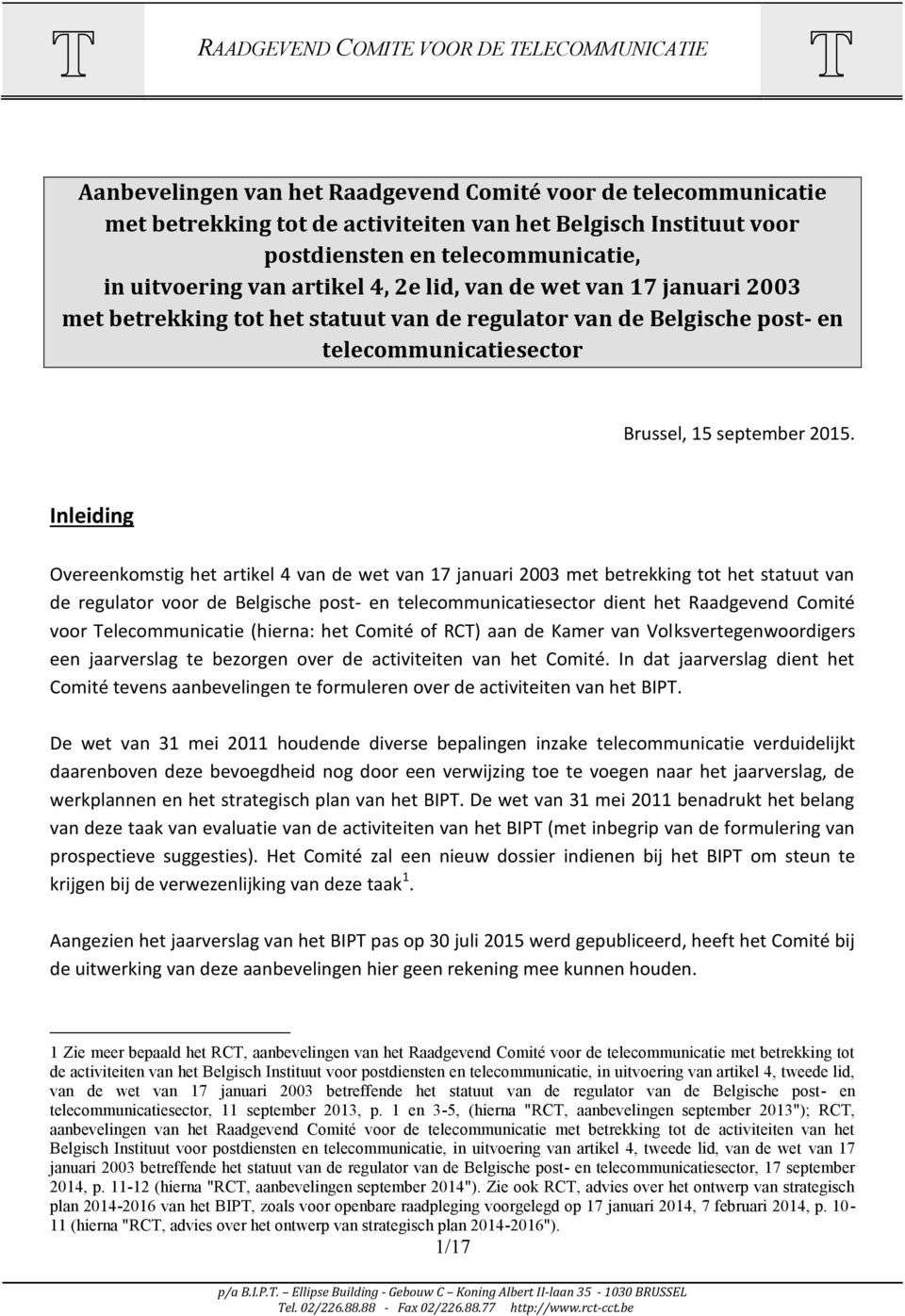 Inleiding Overeenkomstig het artikel 4 van de wet van 17 januari 2003 met betrekking tot het statuut van de regulator voor de Belgische post- en telecommunicatiesector dient het Raadgevend Comité