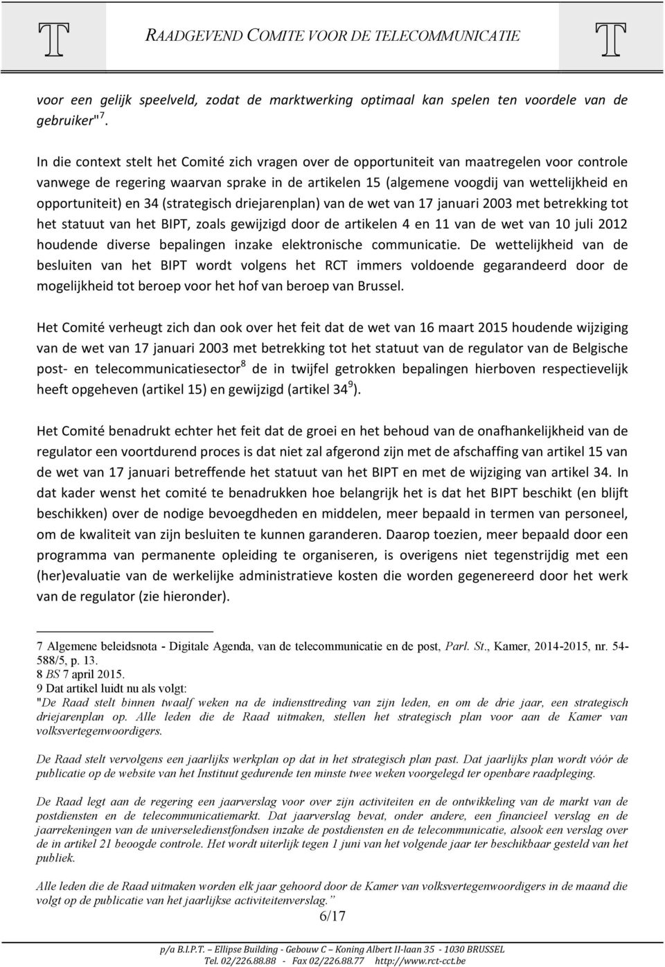 opportuniteit) en 34 (strategisch driejarenplan) van de wet van 17 januari 2003 met betrekking tot het statuut van het BIPT, zoals gewijzigd door de artikelen 4 en 11 van de wet van 10 juli 2012