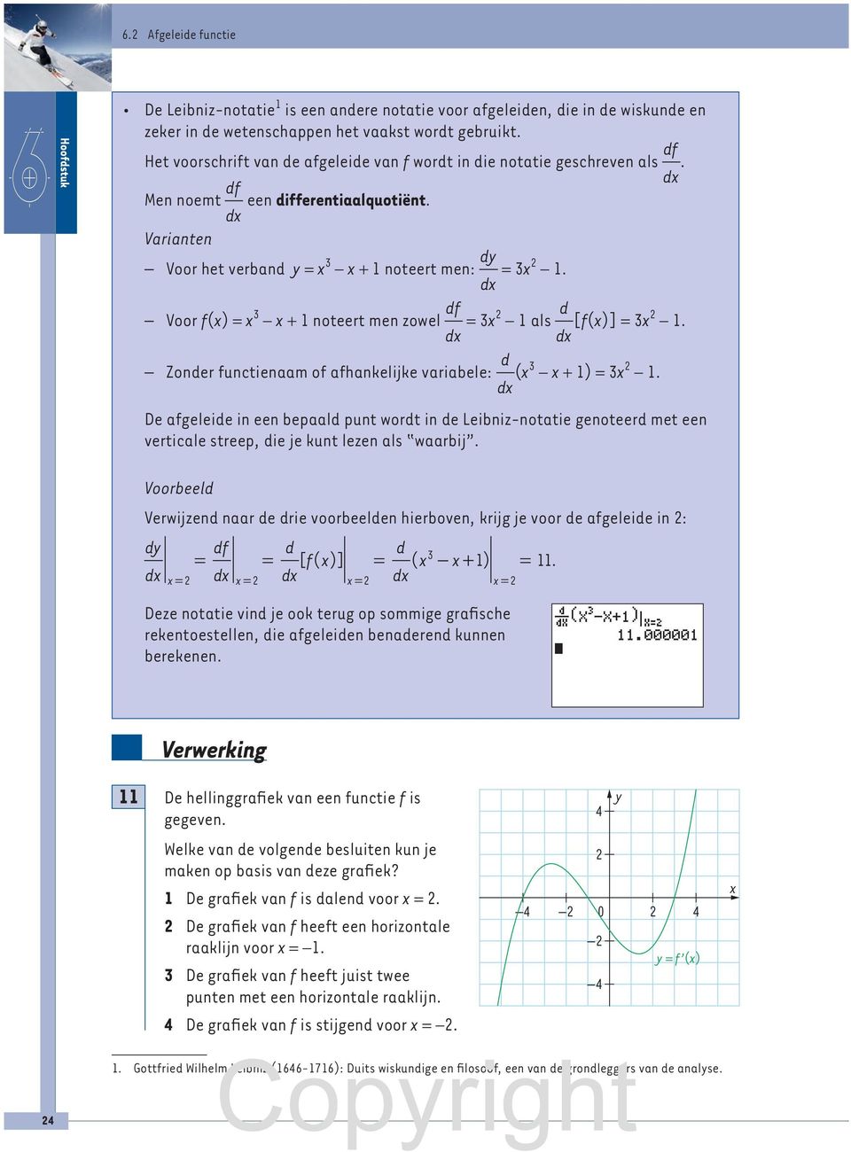 Voor f() = 3 - + noteert men zowel df d = 3 - ls d d [f()] = 3 -. Zonder functienm of fhnkelijke vribele: d d (3 - + ) = 3 -.