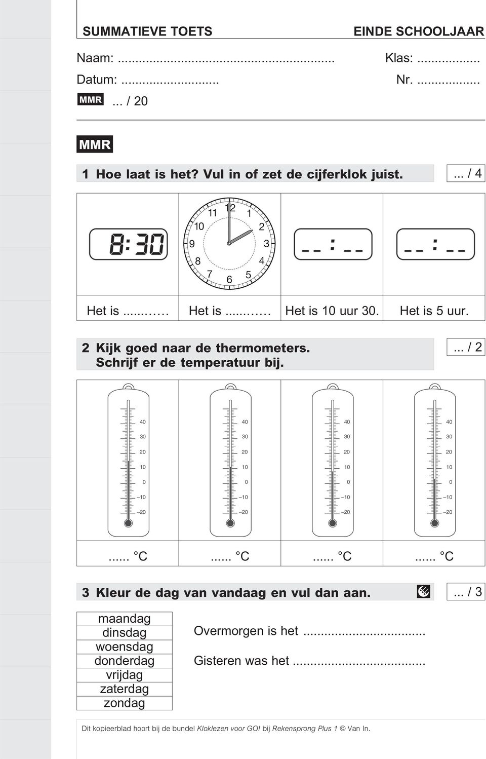 Schrijf er de temperatuur bij.... / 0 0 0 0 0 0 0 0 0 0 0 0 0 0 0 0 0 0 0 0... C.