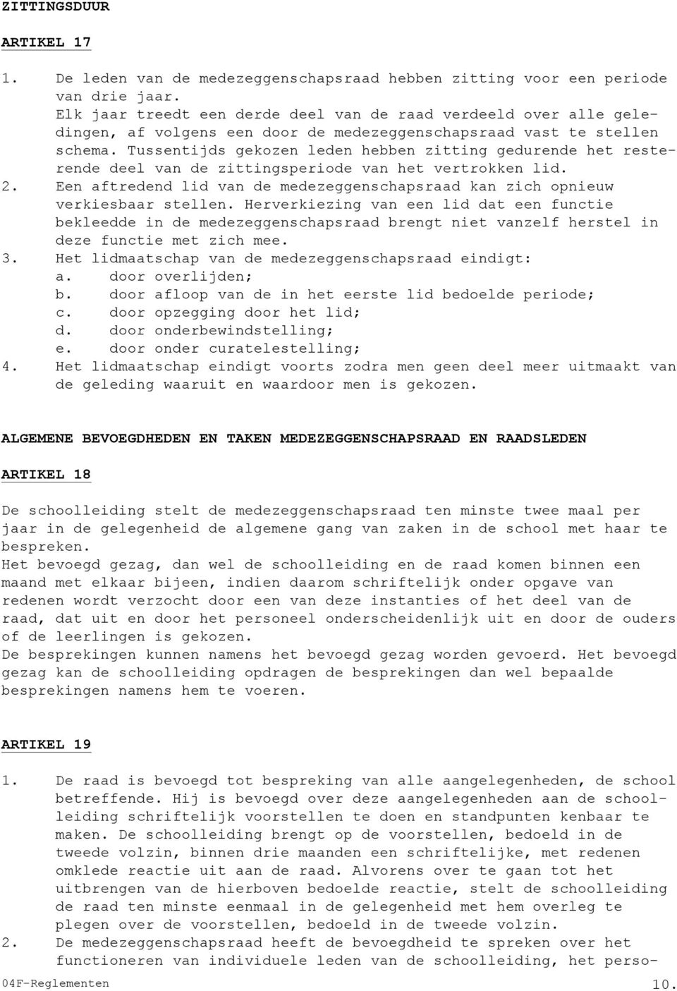 Tussentijds gekozen leden hebben zitting gedurende het resterende deel van de zittingsperiode van het vertrokken lid. 2.