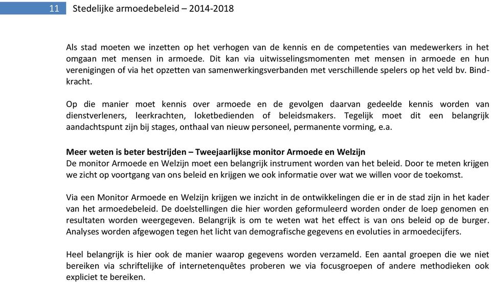 Op die manier moet kennis over armoede en de gevolgen daarvan gedeelde kennis worden van dienstverleners, leerkrachten, loketbedienden of beleidsmakers.