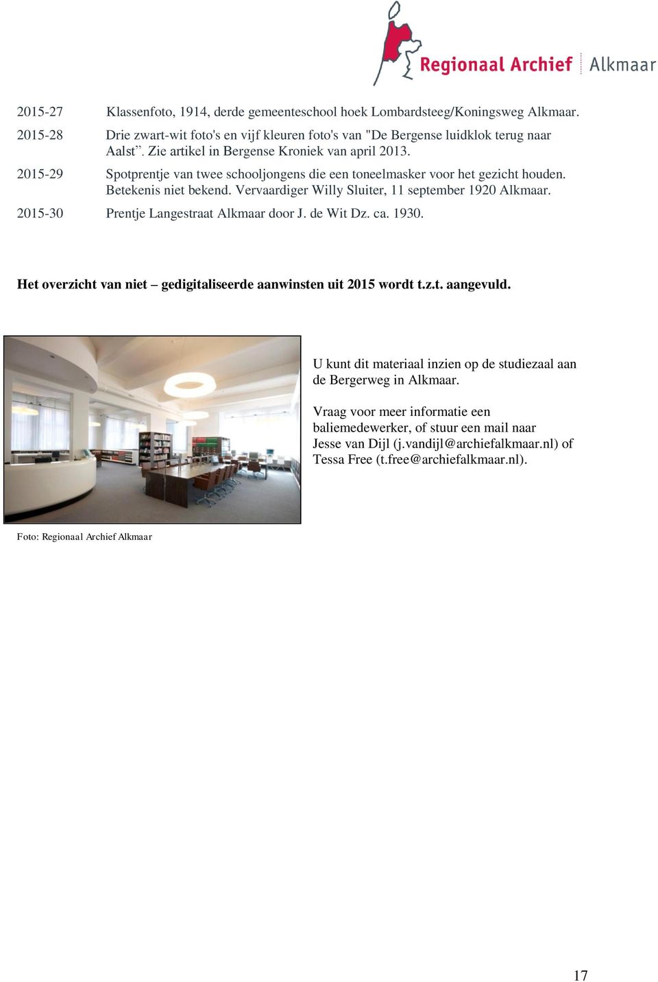 Vervaardiger Willy Sluiter, 11 september 1920 Alkmaar. 2015-30 Prentje Langestraat Alkmaar door J. de Wit Dz. ca. 1930. Het overzicht van niet gedigitaliseerde aanwinsten uit 2015 wordt t.z.t. aangevuld.