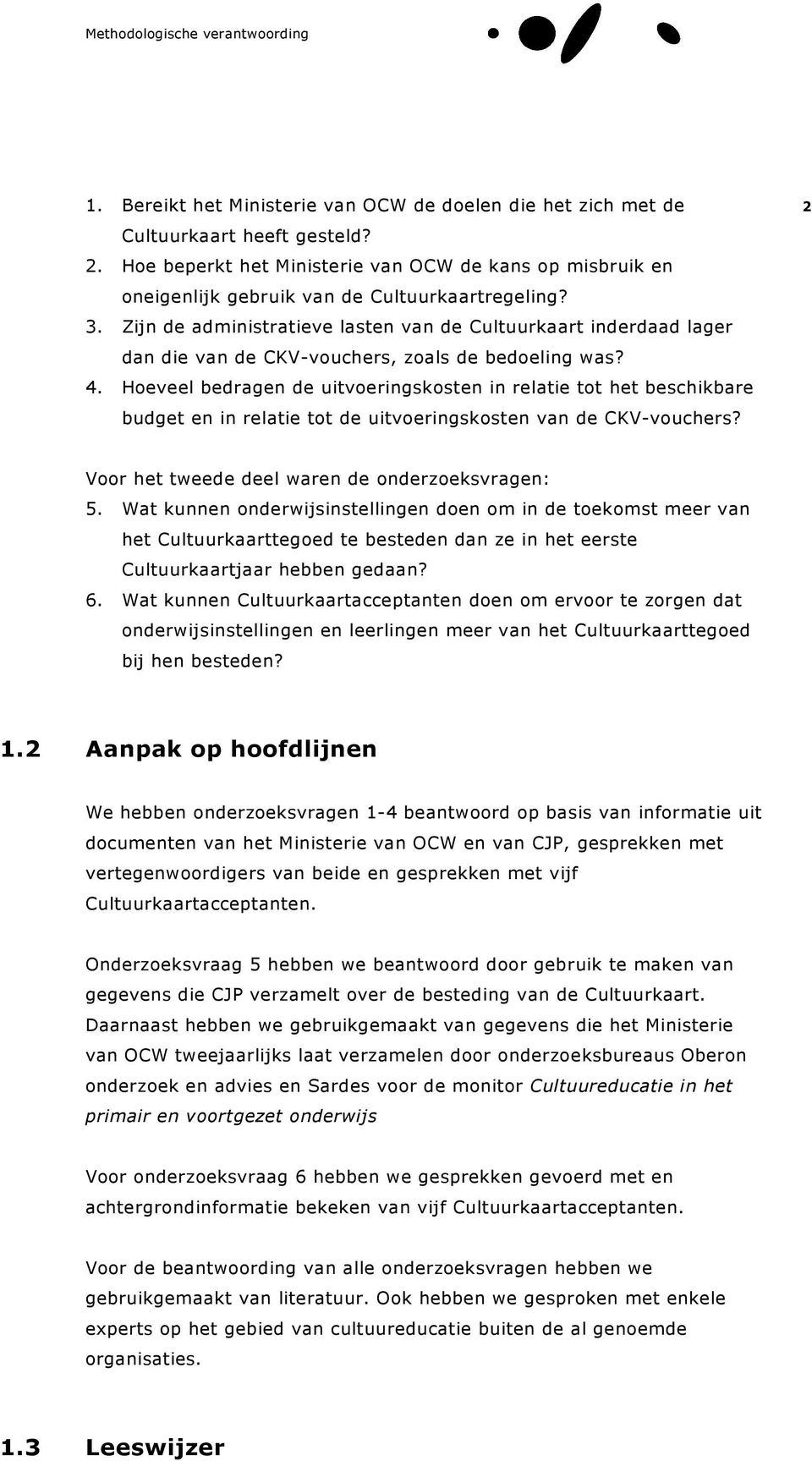 Zijn de administratieve lasten van de Cultuurkaart inderdaad lager dan die van de CKV-vouchers, zoals de bedoeling was? 4.