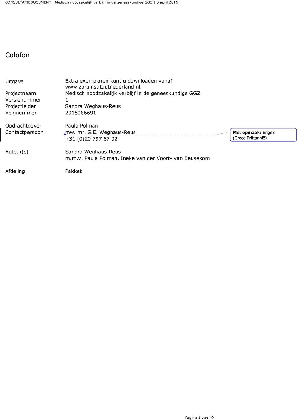 Projectnaam Medisch noodzakelijk verblijf in de geneeskundige GGZ Versienummer 1 Projectleider Sandra Weghaus-Reus Volgnummer 2015086691