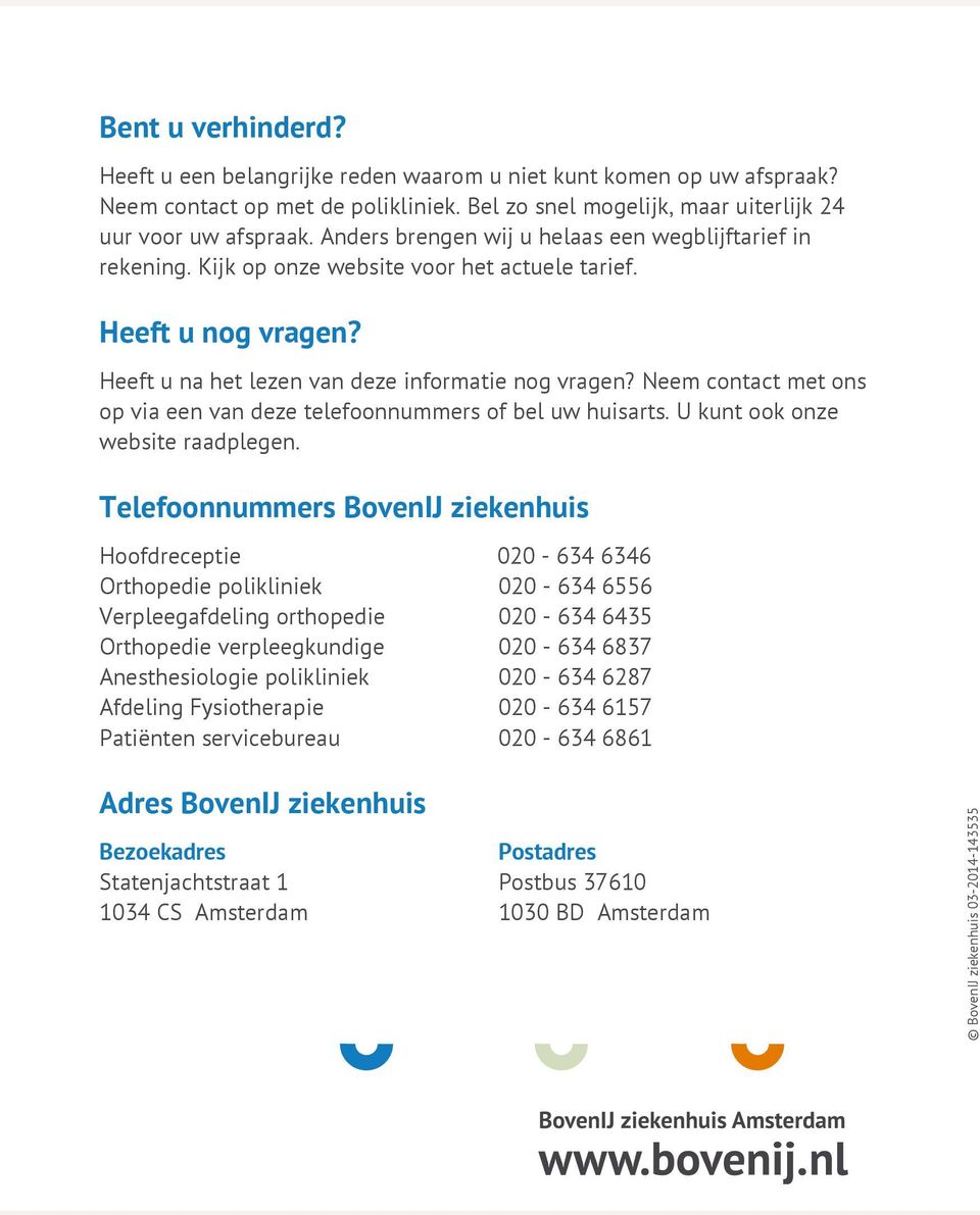 Neem contact met ons op via een van deze telefoonnummers of bel uw huisarts. U kunt ook onze website raadplegen.