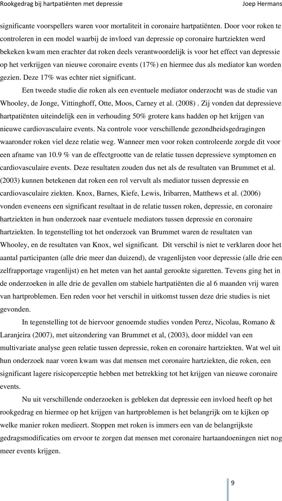 op het verkrijgen van nieuwe coronaire events (17%) en hiermee dus als mediator kan worden gezien. Deze 17% was echter niet significant.