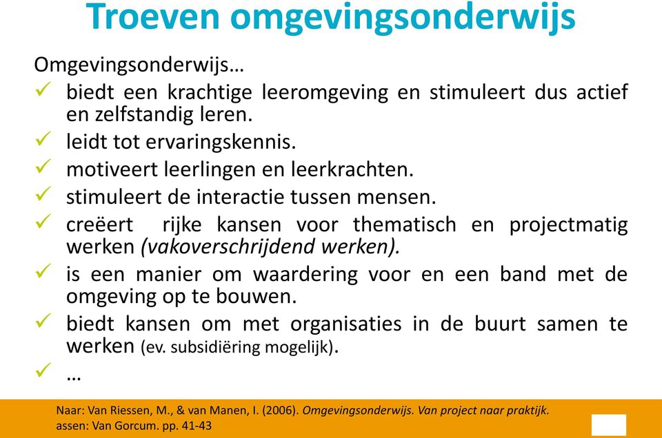 creëert rijke kansen voor thematisch en projectmatig werken (vakoverschrijdend werken).