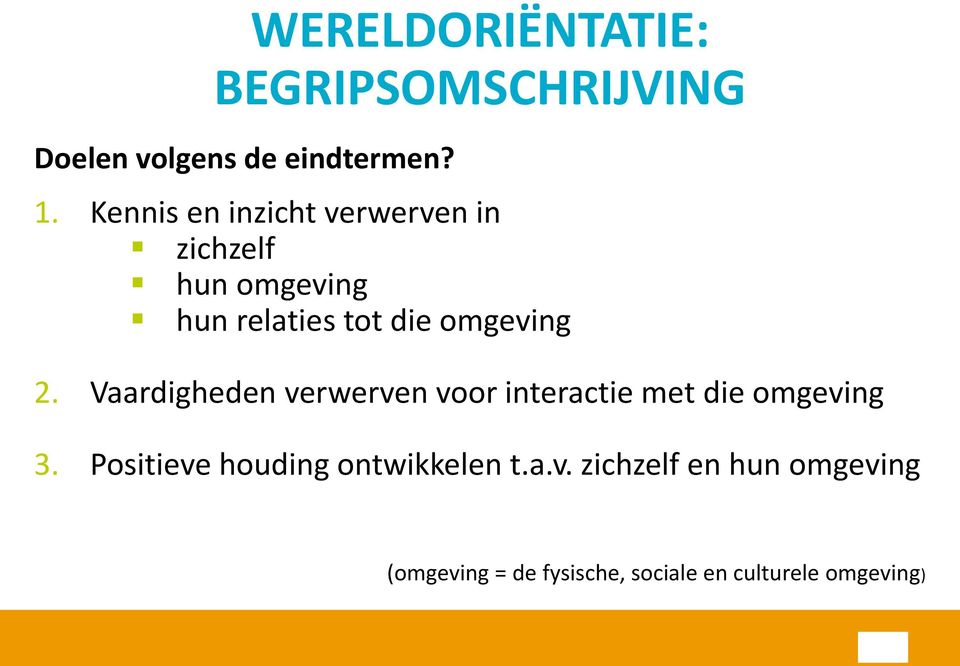 2. Vaardigheden verwerven voor interactie met die omgeving 3.