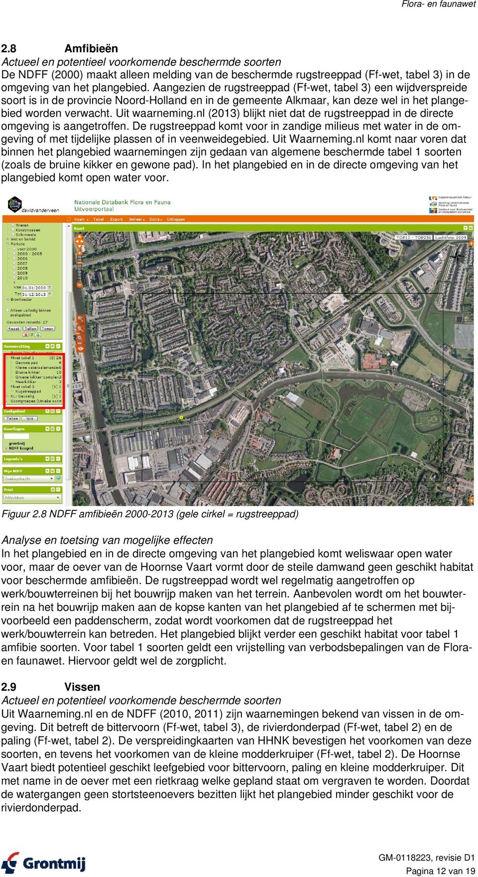 Aangezien de rugstreeppad (Ff-wet, tabel 3) een wijdverspreide soort is in de provincie Noord-Holland en in de gemeente Alkmaar, kan deze wel in het plangebied worden verwacht. Uit waarneming.