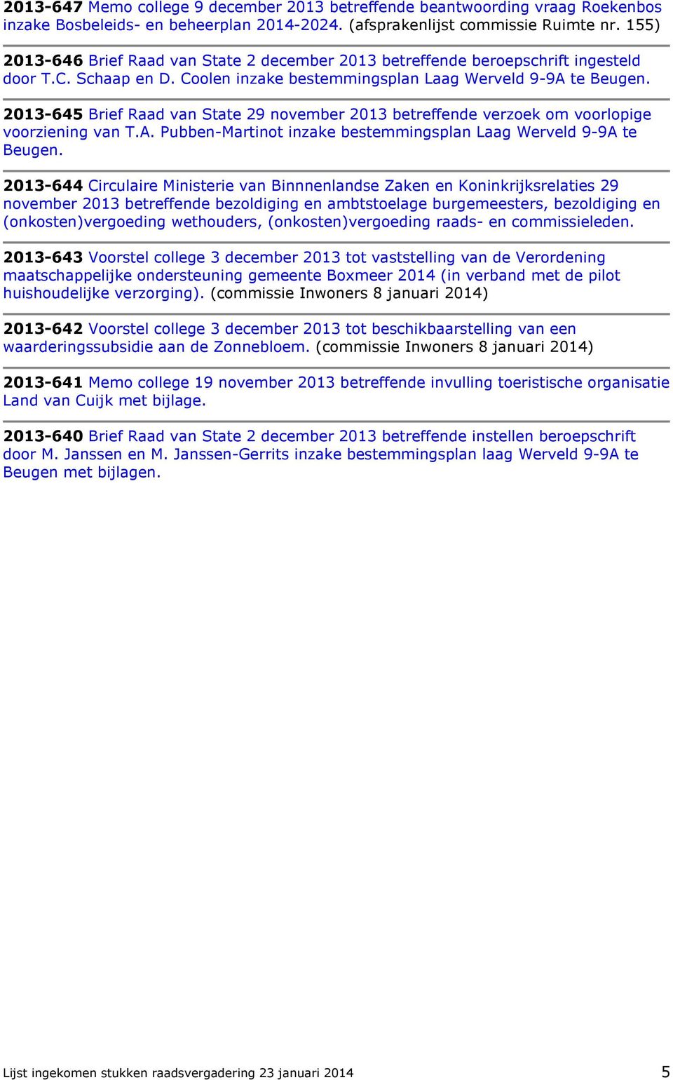 2013-645 Brief Raad van State 29 november 2013 betreffende verzoek om voorlopige voorziening van T.A. Pubben-Martinot inzake bestemmingsplan Laag Werveld 9-9A te Beugen.