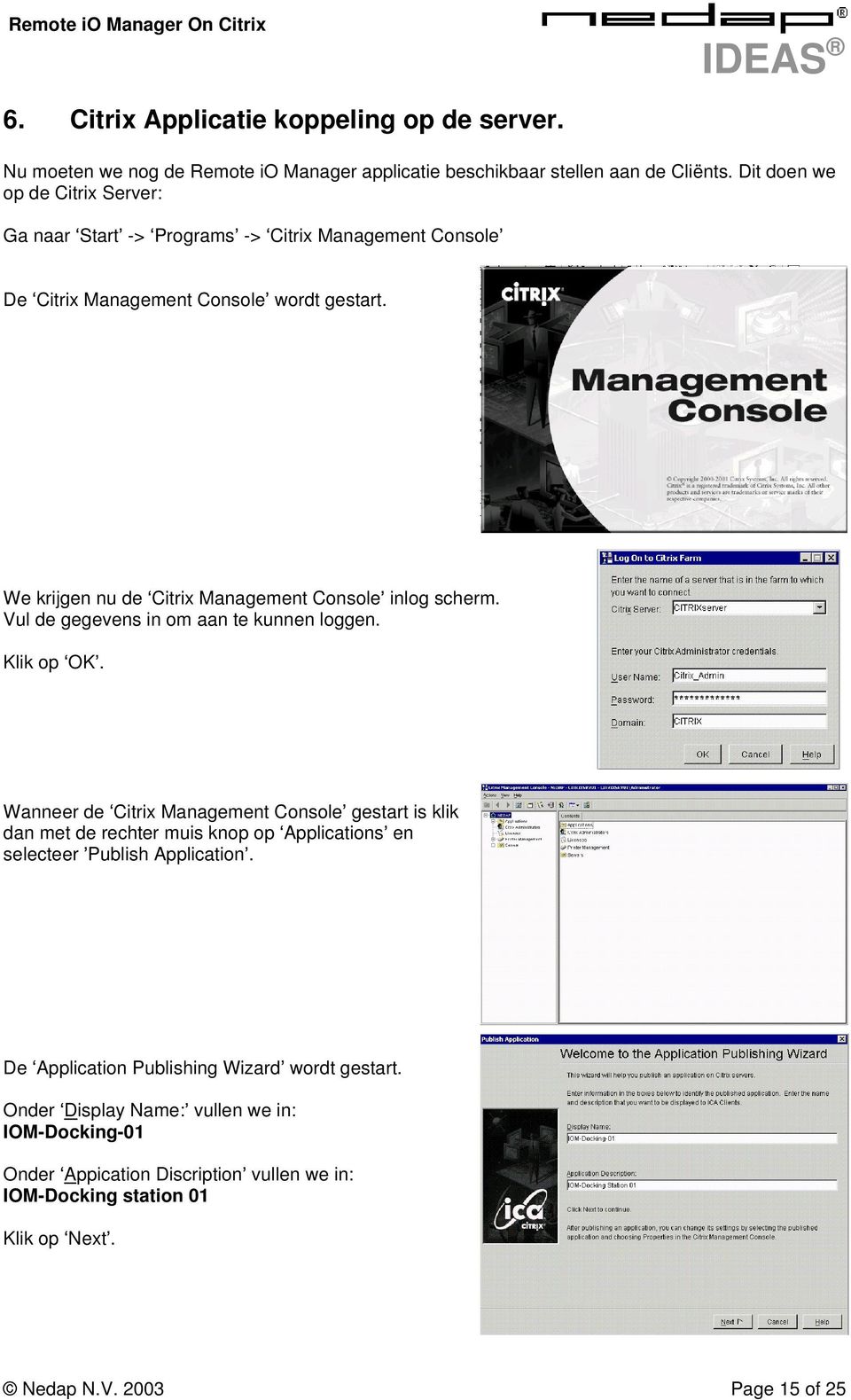 We krijgen nu de Citrix Management Console inlog scherm. Vul de gegevens in om aan te kunnen loggen. Klik op OK.