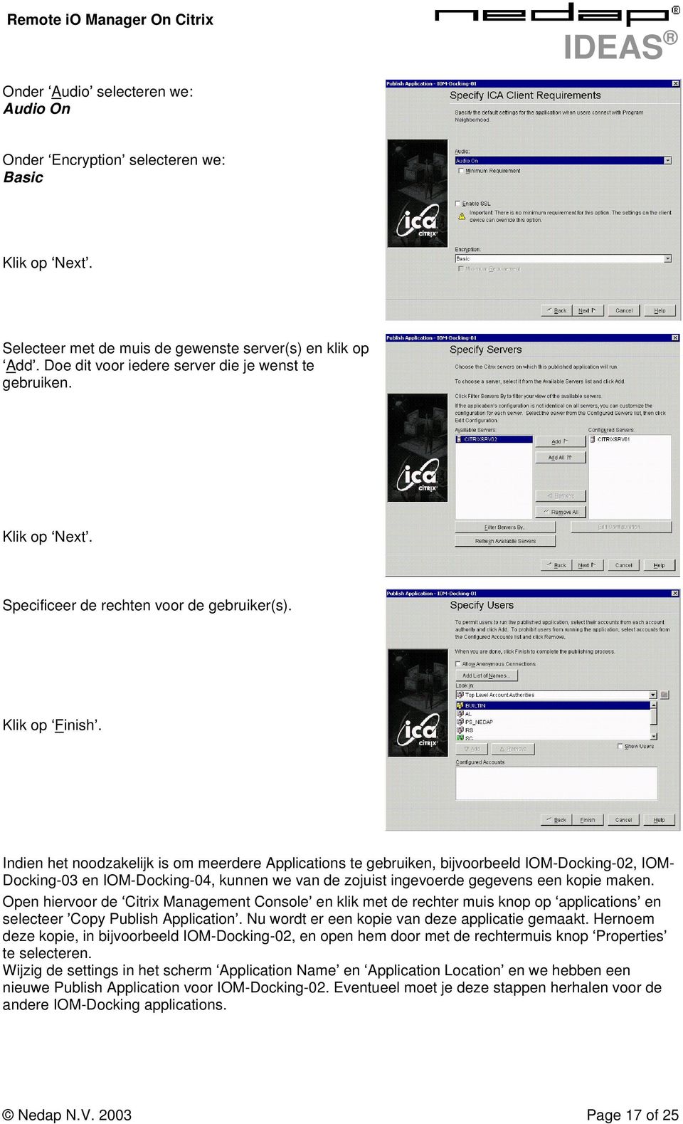 Indien het noodzakelijk is om meerdere Applications te gebruiken, bijvoorbeeld IOM-Docking-02, IOM- Docking-03 en IOM-Docking-04, kunnen we van de zojuist ingevoerde gegevens een kopie maken.