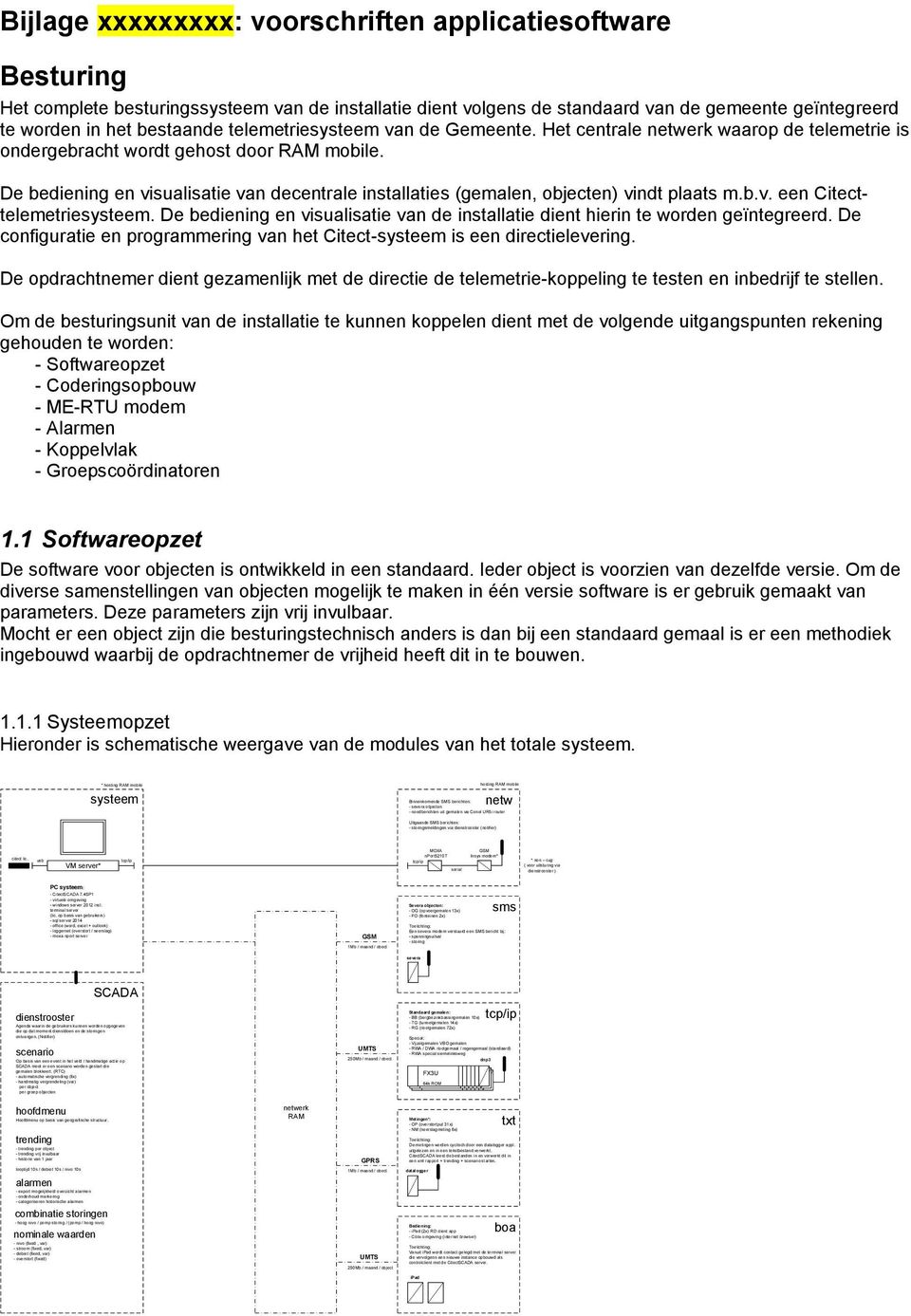 De bediening en visualisatie van decentrale installaties (gemalen, objecten) vindt plaats m.b.v. een Citecttelemetriesysteem.