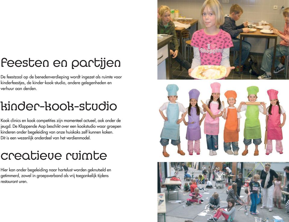 De Klappende Aap beschikt over een kookstudio waar groepen kinderen onder begeleiding van onze huiskoks zelf kunnen koken.