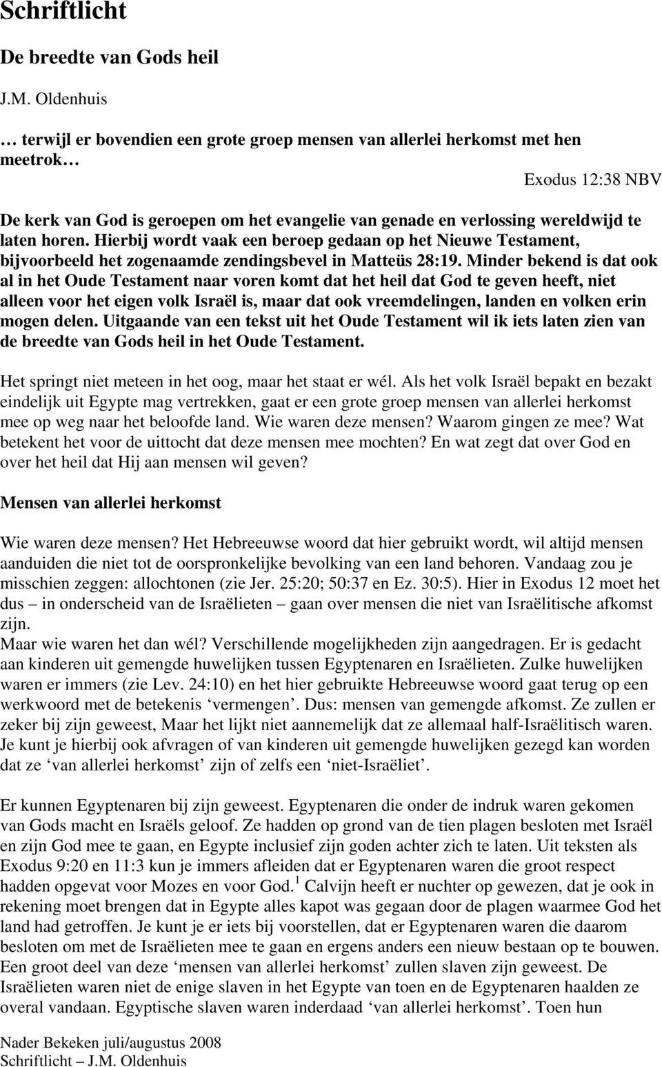 horen. Hierbij wordt vaak een beroep gedaan op het Nieuwe Testament, bijvoorbeeld het zogenaamde zendingsbevel in Matteüs 28:19.