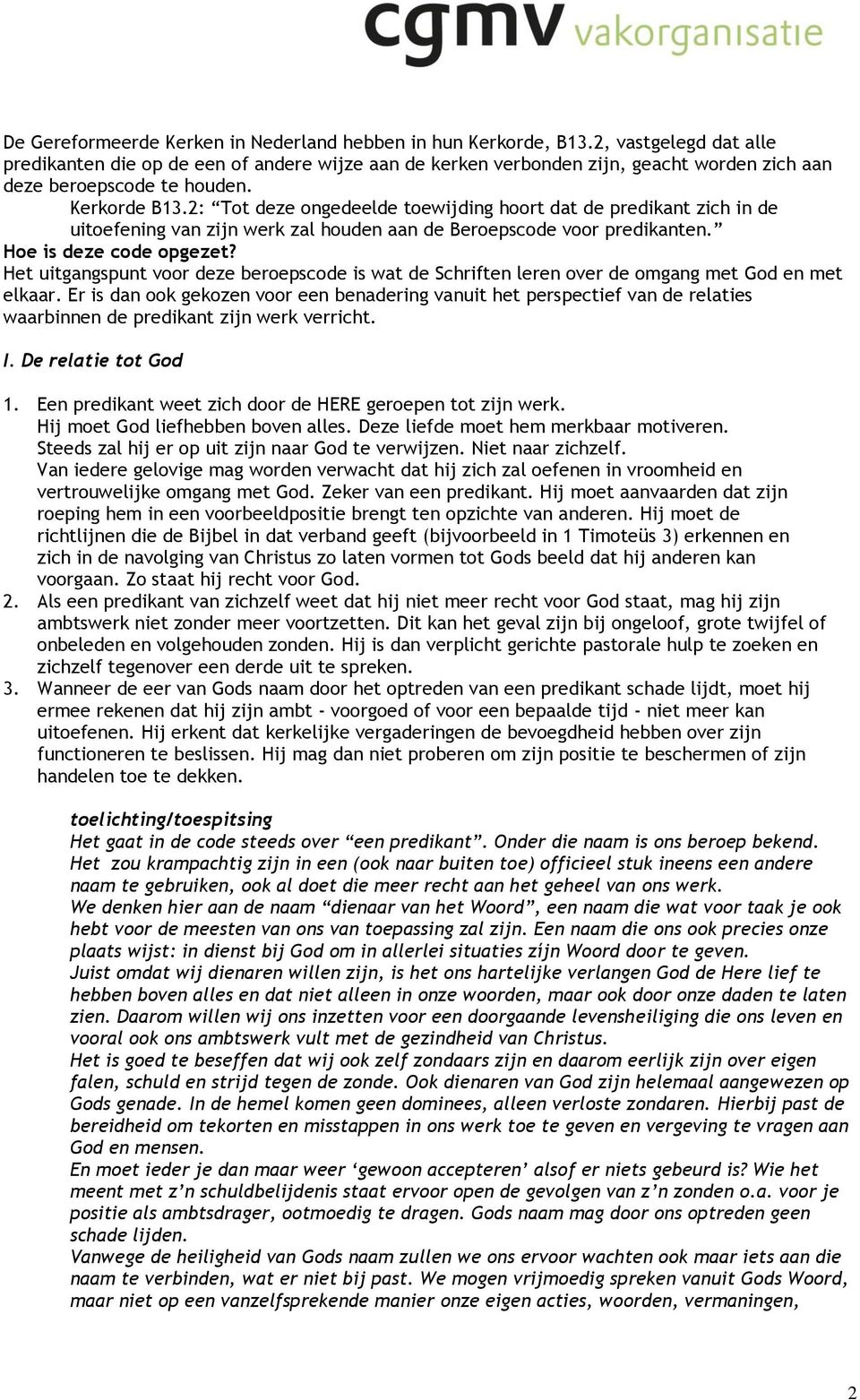 2: Tot deze ongedeelde toewijding hoort dat de predikant zich in de uitoefening van zijn werk zal houden aan de Beroepscode voor predikanten. Hoe is deze code opgezet?