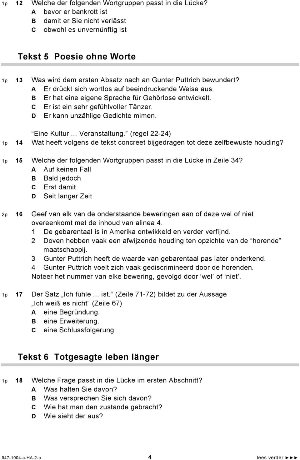 A Er drückt sich wortlos auf beeindruckende Weise aus. B Er hat eine eigene Sprache für Gehörlose entwickelt. C Er ist ein sehr gefühlvoller Tänzer. D Er kann unzählige Gedichte mimen. Eine Kultur.