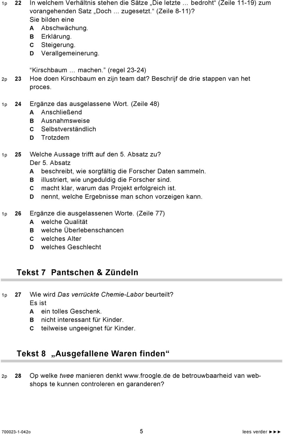 (Zeile 48) A Anschließend B Ausnahmsweise C Selbstverständlich D Trotzdem 1p 25 Welche Aussage trifft auf den 5. Absatz zu? Der 5. Absatz A beschreibt, wie sorgfältig die Forscher Daten sammeln.