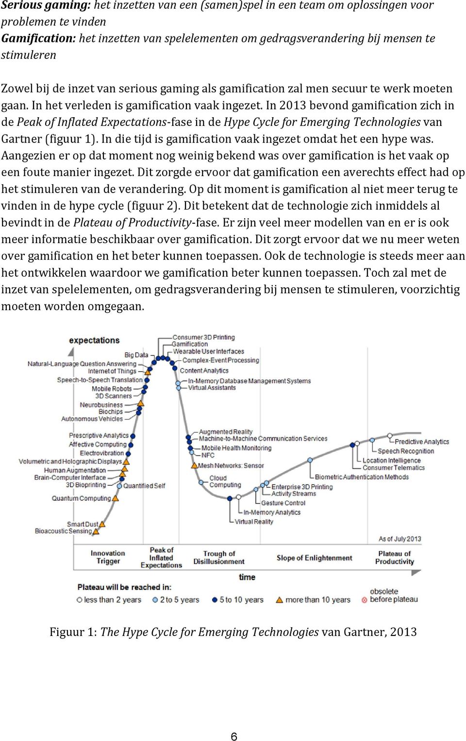 In 2013 bevond gamification zich in de Peak of Inflated Expectations-fase in de Hype Cycle for Emerging Technologies van Gartner (figuur 1).