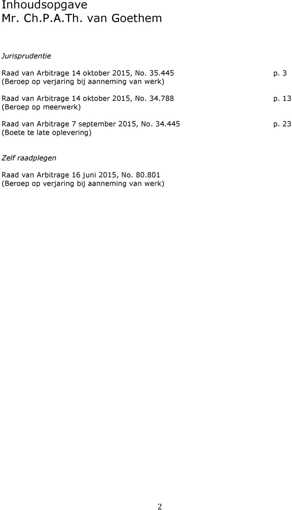 13 (Beroep op meerwerk) Raad van Arbitrage 7 september 2015, No. 34.445 p.