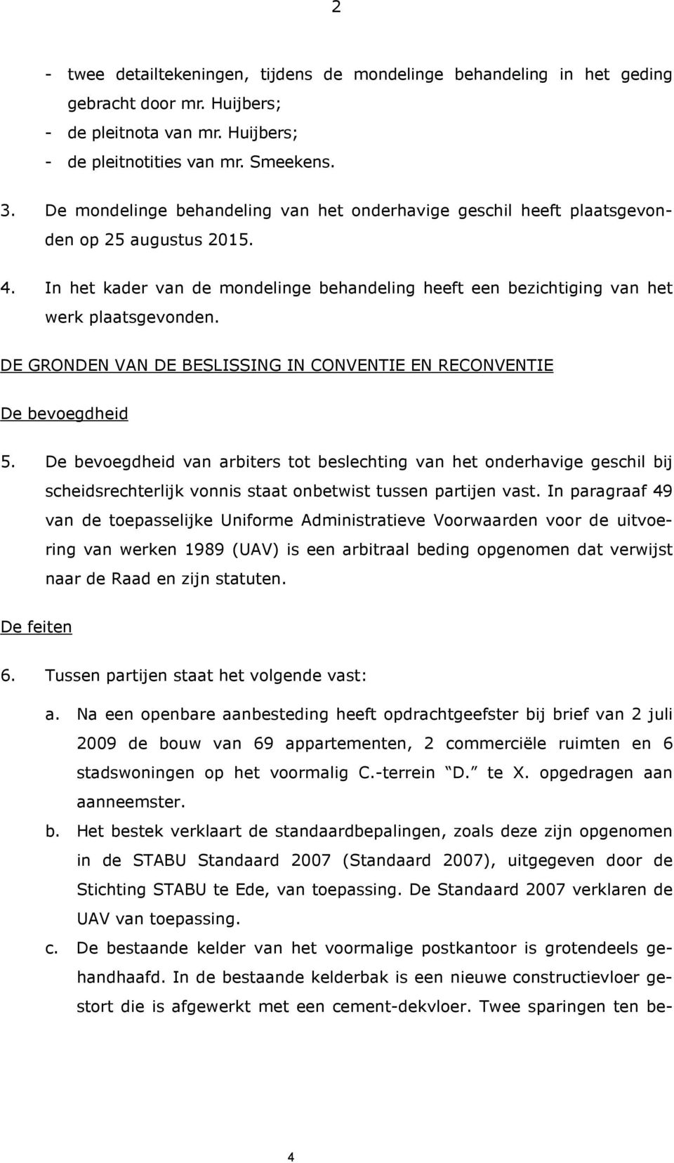 DE GRONDEN VAN DE BESLISSING IN CONVENTIE EN RECONVENTIE De bevoegdheid 5.