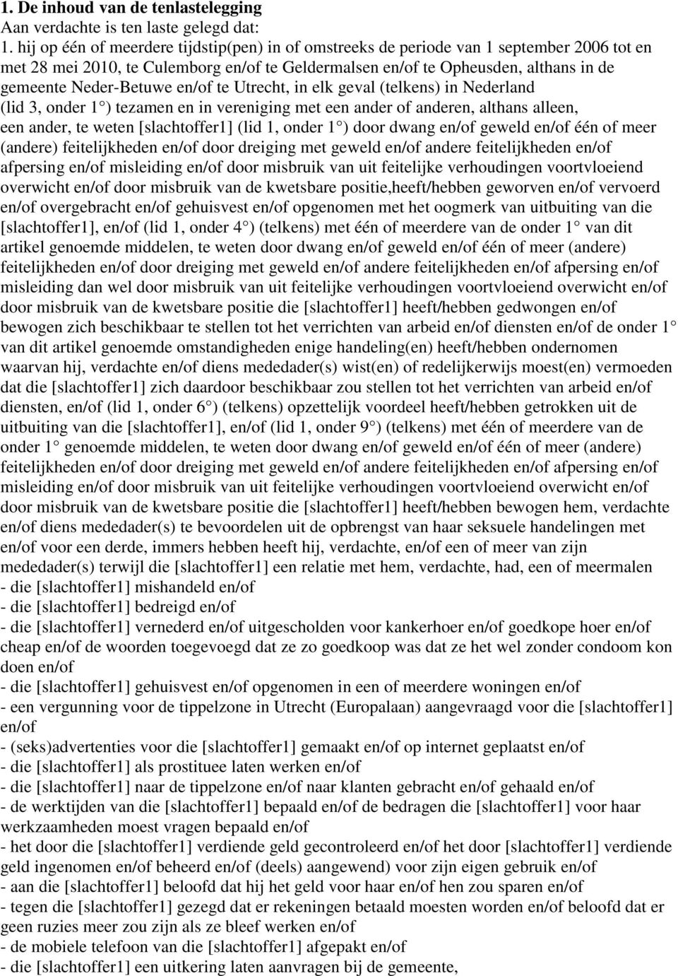 en/of te Utrecht, in elk geval (telkens) in Nederland (lid 3, onder 1 ) tezamen en in vereniging met een ander of anderen, althans alleen, een ander, te weten [slachtoffer1] (lid 1, onder 1 ) door